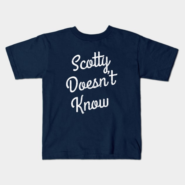 Scotty Doesn't Know Kids T-Shirt by BodinStreet